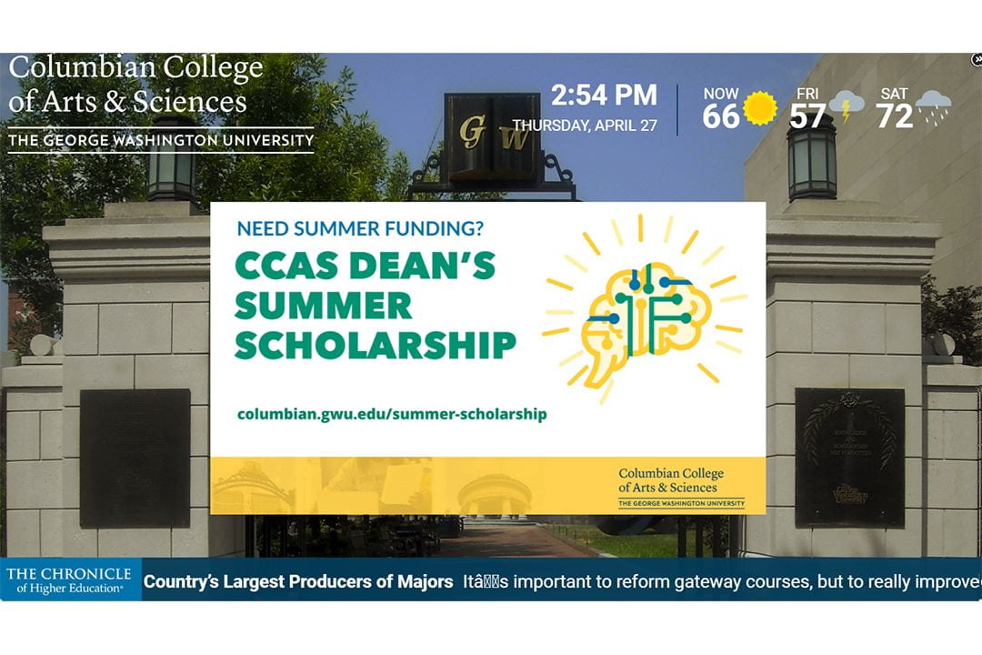 Columbian College of Arts and Sciences digital screen showing an ad for the CCAS Dean's Summer Scholarship